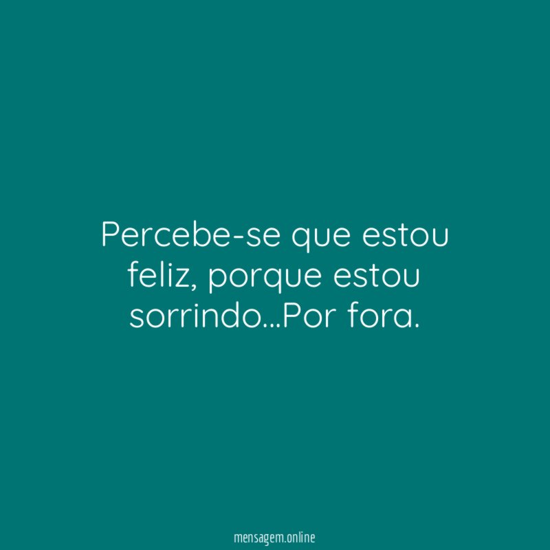 Percebe-se que estou feliz