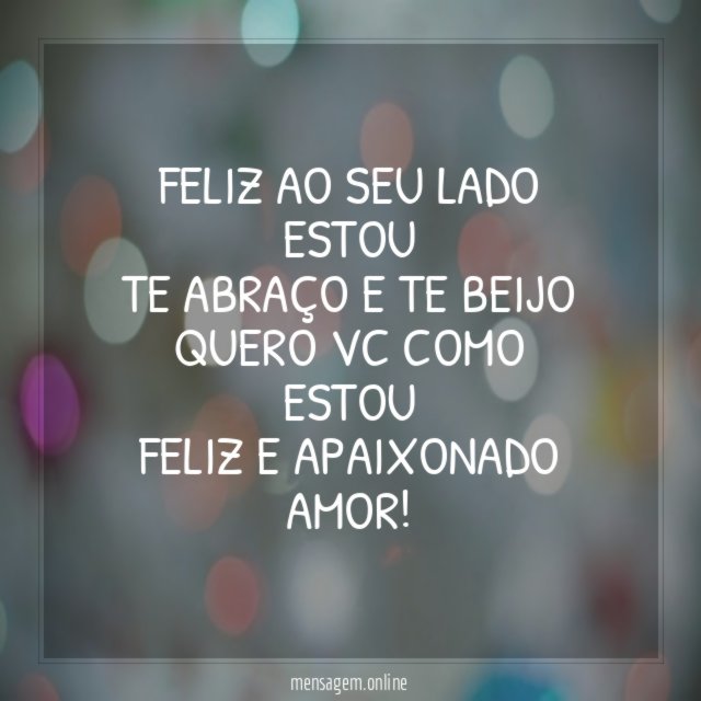 Feliz ao seu lado estou Te abraço e te