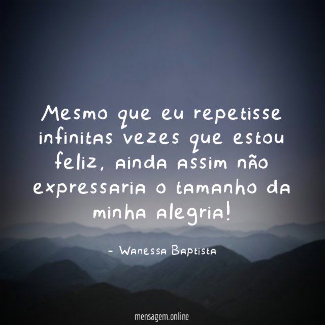 Mesmo que eu repetisse infinitas vezes que estou feliz