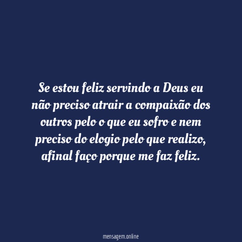 Se estou feliz servindo a Deus eu não