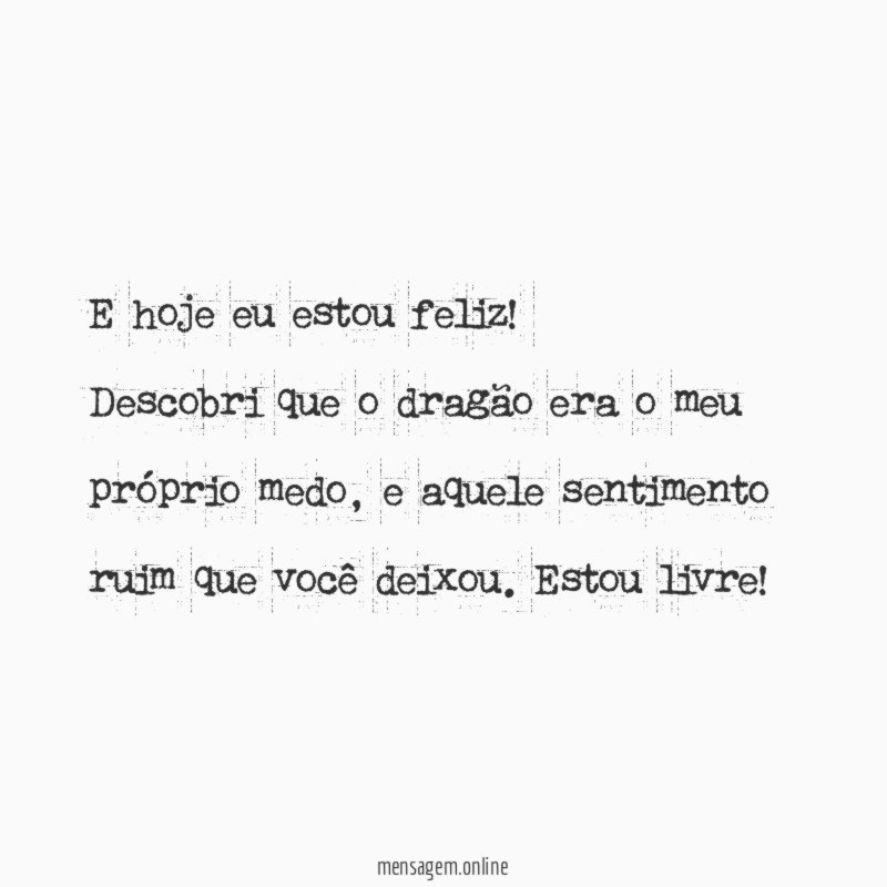 E hoje eu estou feliz