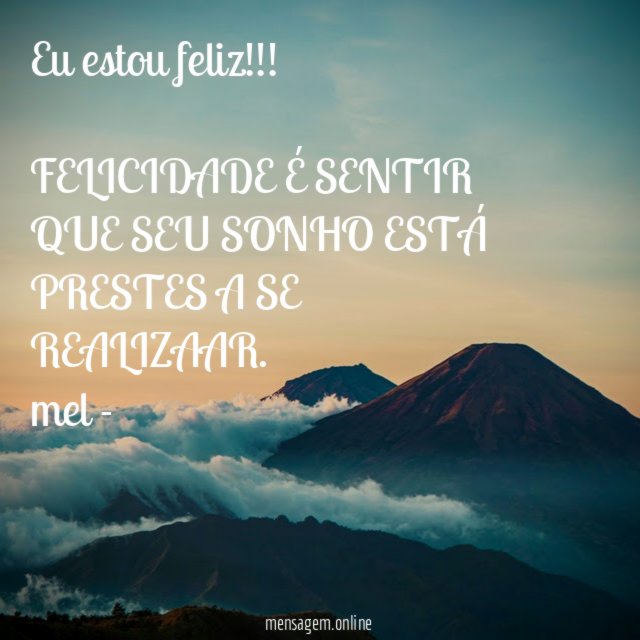 Eu estou feliz!!!