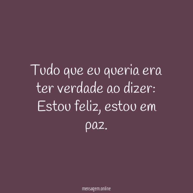 Tudo que eu queria era ter verdade ao dizer