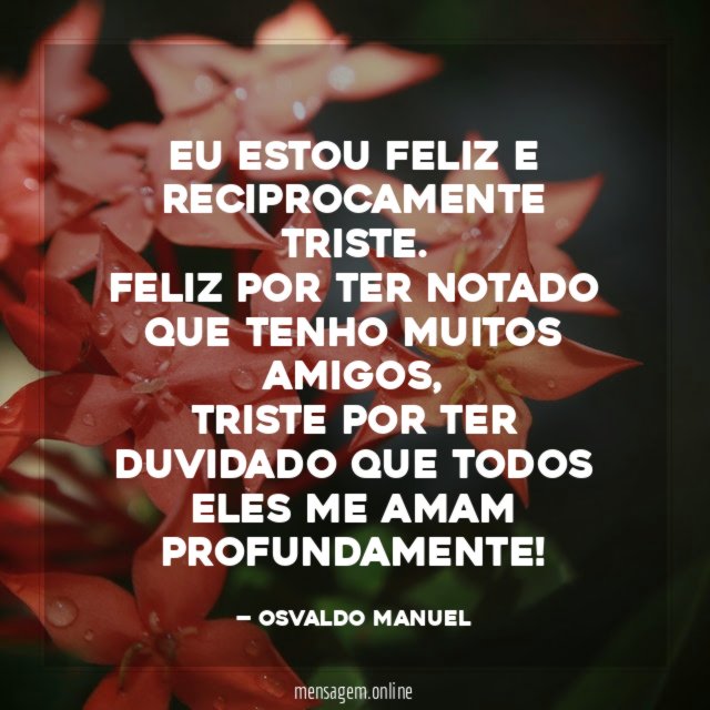 Eu estou feliz e reciprocamente triste