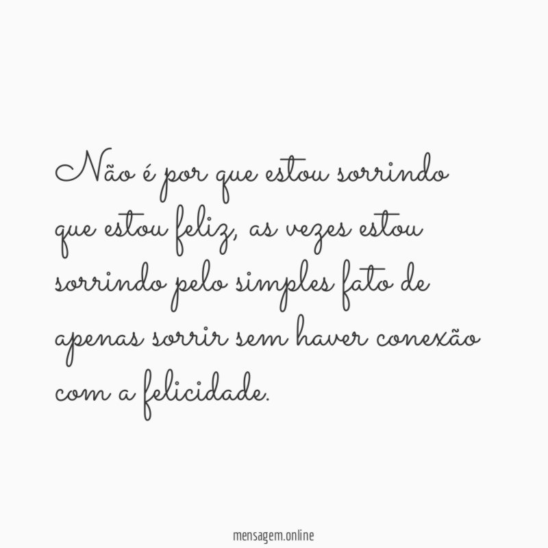 Não é por que estou sorrindo que estou feliz