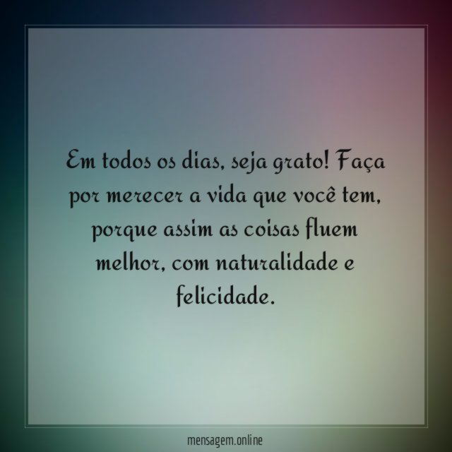 Faça por merecer a vida que você tem