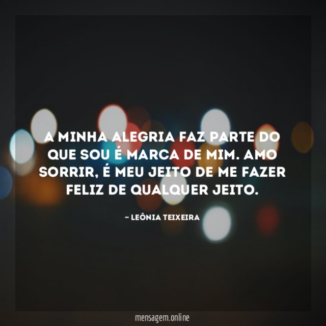 A minha alegria faz parte do que sou é marca de mim