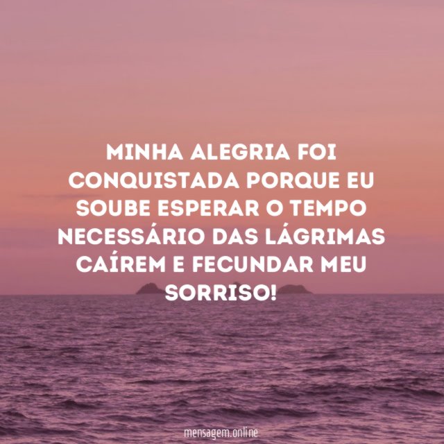 Minha alegria foi conquistada porque eu soube esperar
