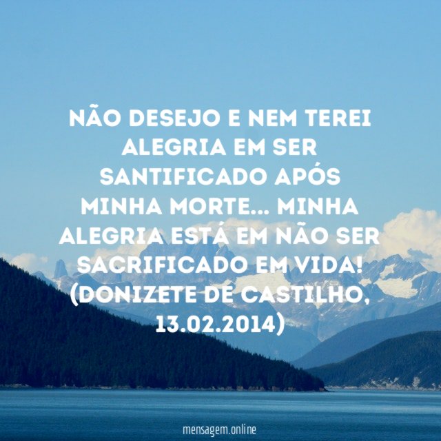Não desejo e nem terei alegria em ser