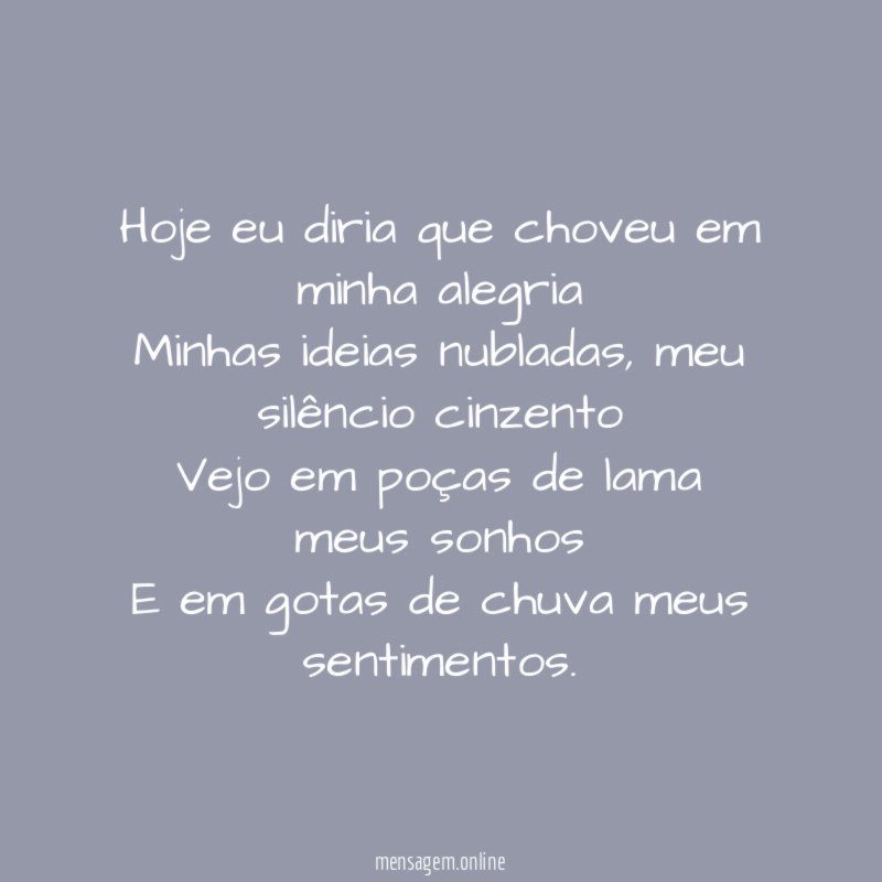 Hoje eu diria que choveu em minha alegria Minhas ideias nubladas