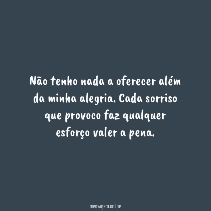 Não tenho nada a oferecer além da minha alegria