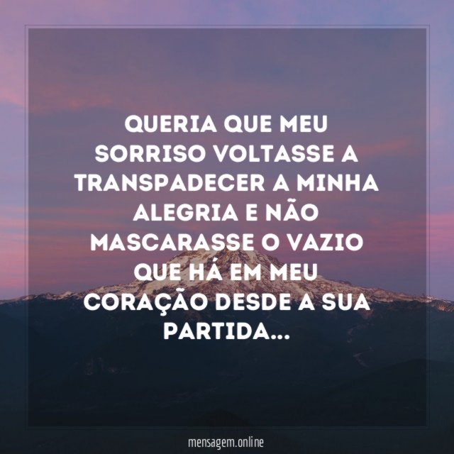 Queria que meu sorriso voltasse a transpadecer a