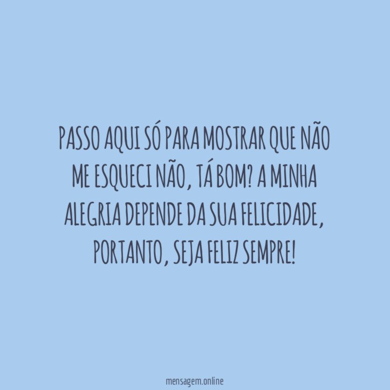 Passo aqui só para mostrar que não me esqueci não