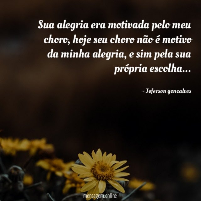 Sua alegria era motivada pelo meu choro
