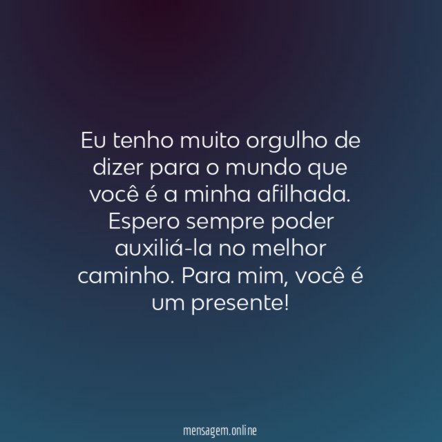 Tenho orgulho de tê-la como afilhada