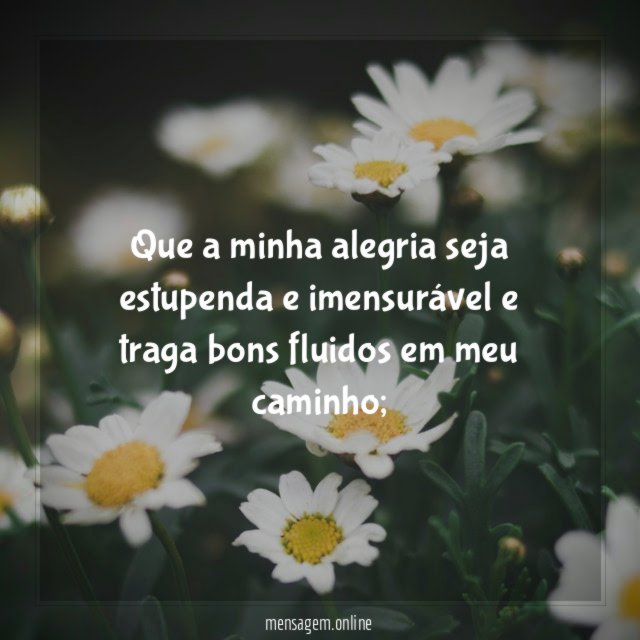 Que a minha alegria seja estupenda e imensurável