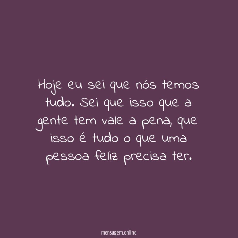 Hoje nós temos tudo