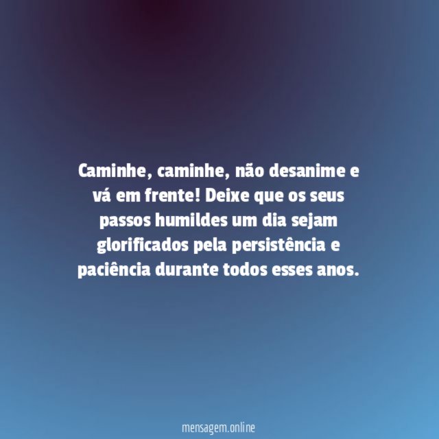 Não desanime e vá em frente!