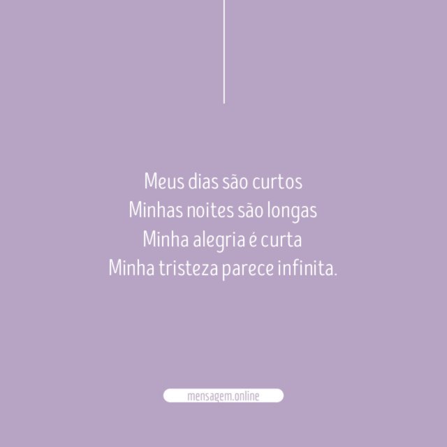 Meus dias são curtos Minhas noites são longas Minha alegria