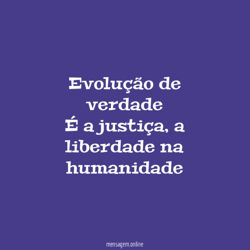 Evolução de verdade É a justiça