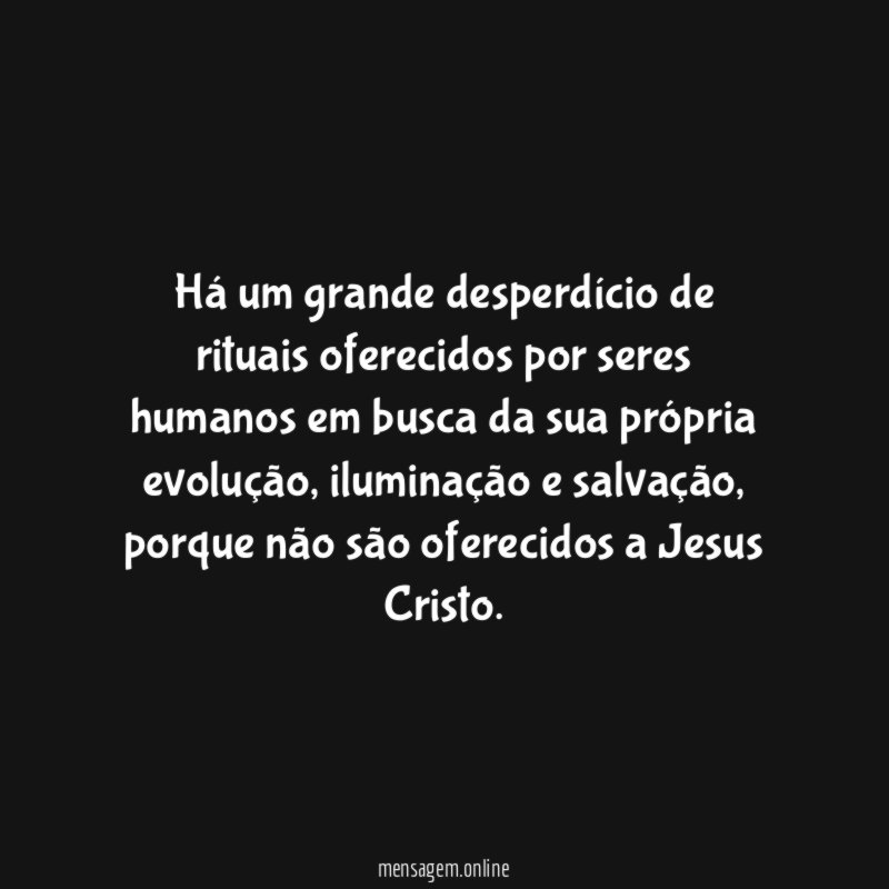 Há um grande desperdício de rituais oferecidos por