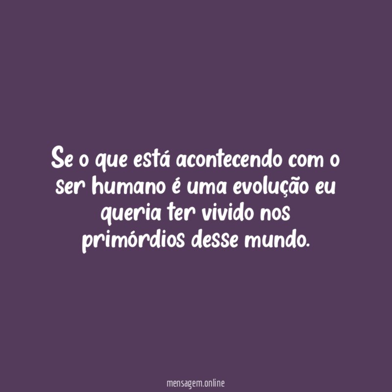 Se o que está acontecendo com o ser