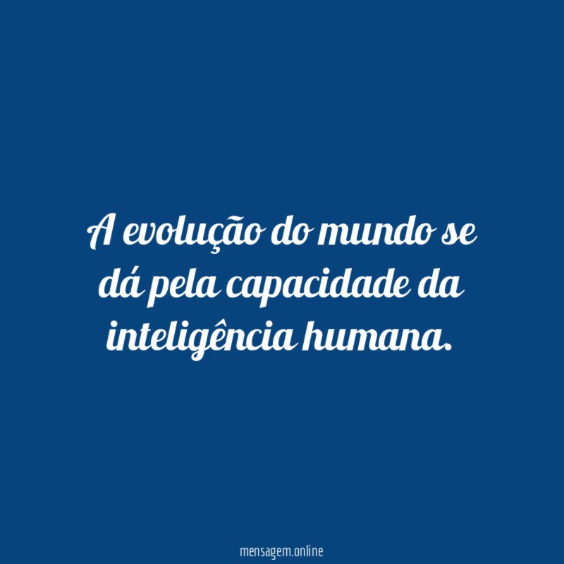 A evolução do mundo se dá pela capacidade