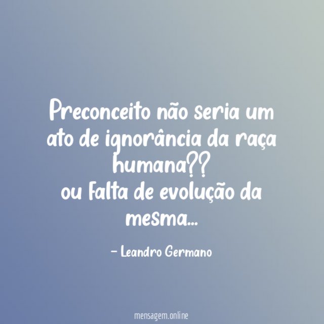 Preconceito não seria um ato de ignorância da
