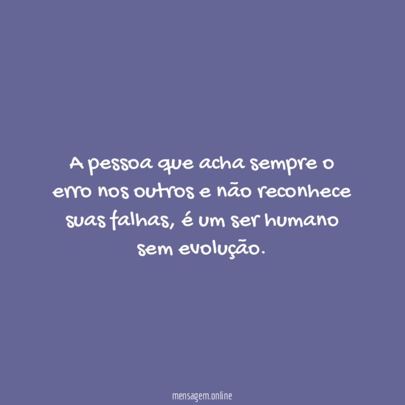 A pessoa que acha sempre o erro nos