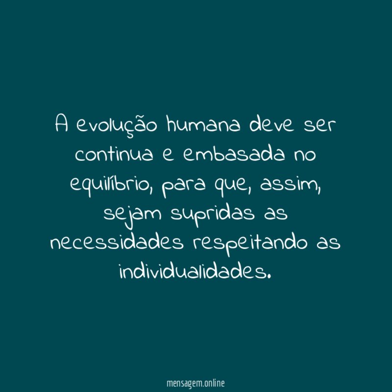 A evolução humana deve ser continua e embasada no equilíbrio