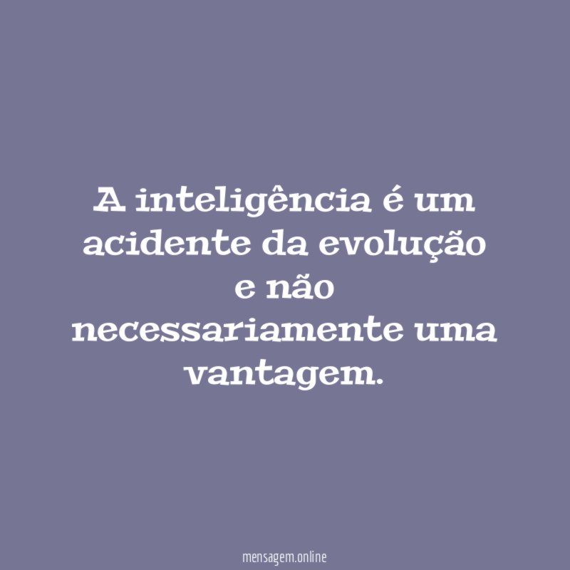 A inteligência é um acidente da evolução