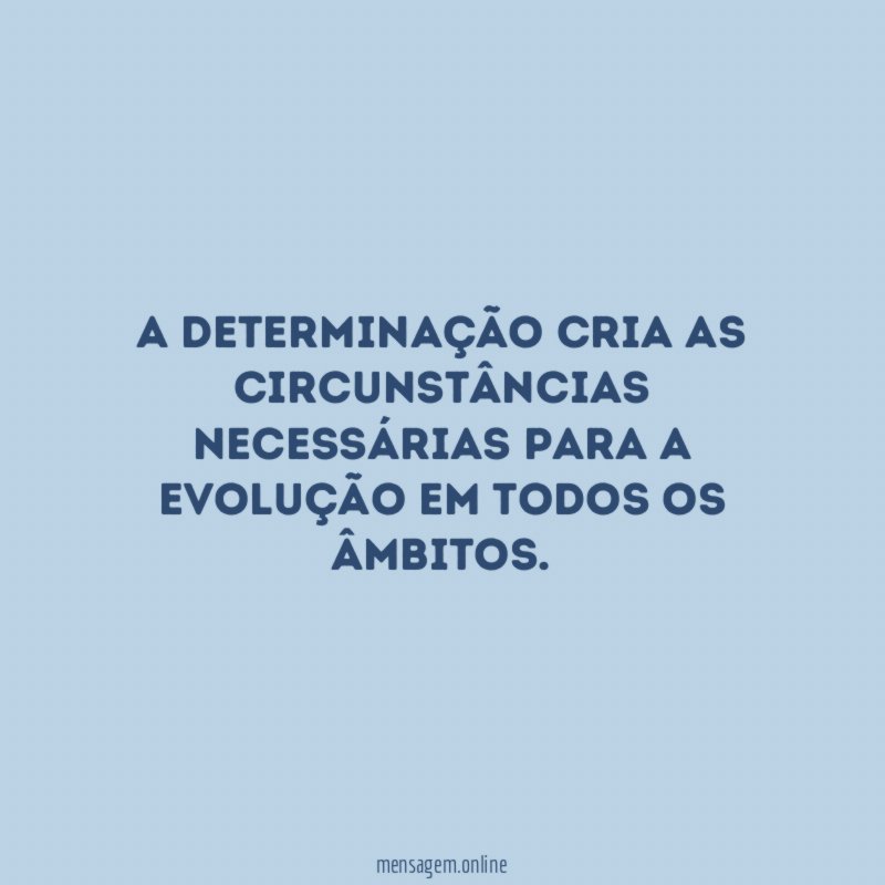 A determinação cria as circunstâncias necessárias para a