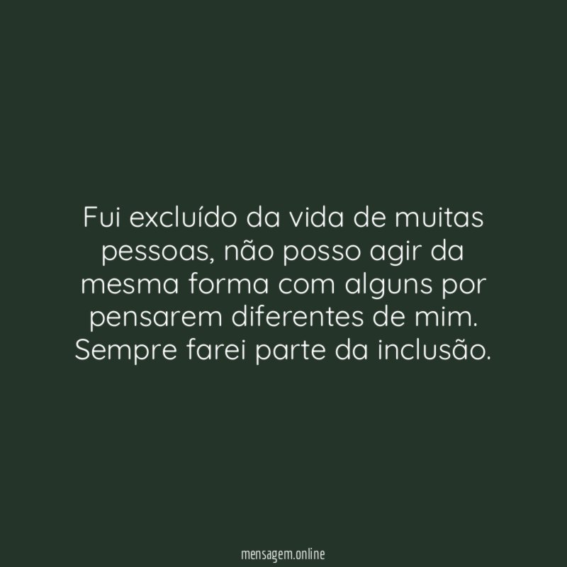 Fui excluído da vida de muitas pessoas