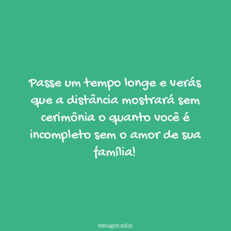 Passe um tempo longe e verás que a