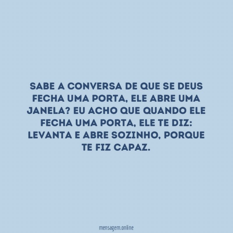 Sabe a conversa de que se Deus fecha uma porta