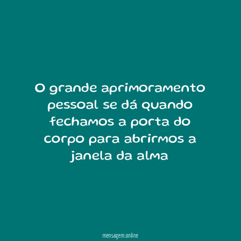 O grande aprimoramento pessoal se dá quando fechamos