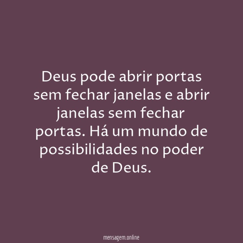 Deus pode abrir portas sem fechar janelas