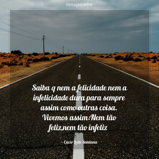 Saiba q nem a felicidade nem a infelicidade