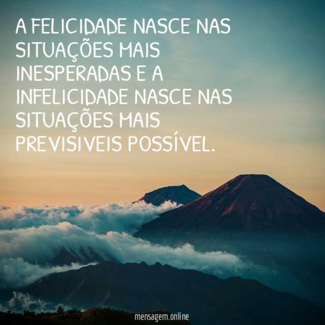 A FELICIDADE NASCE NAS SITUAÇÕES MAIS INESPERADAS E