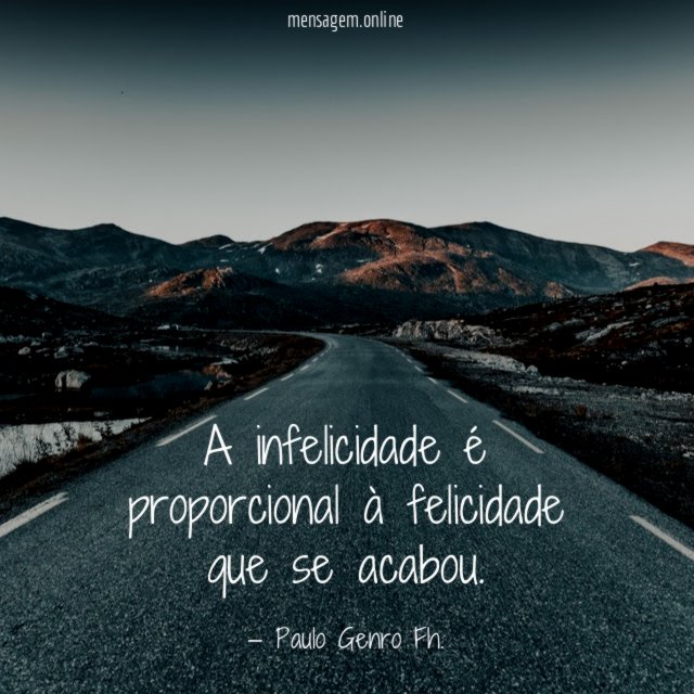 A infelicidade é proporcional à felicidade que se acabou