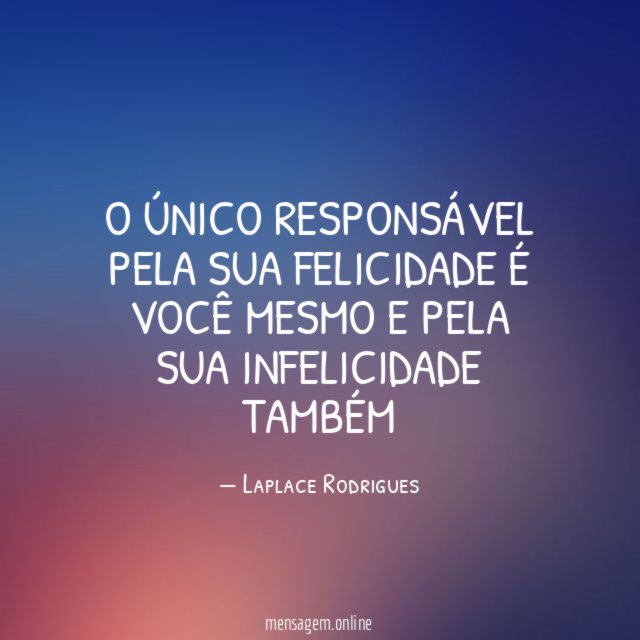 O único responsável pela sua felicidade é você