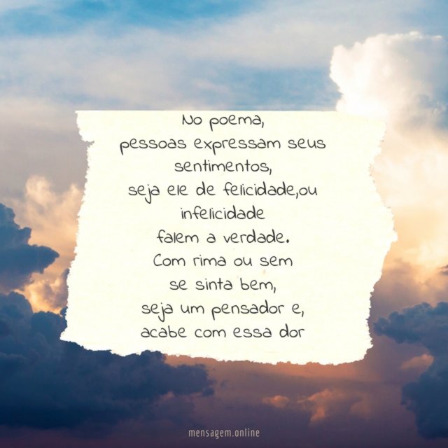 No poema,
pessoas expressam seus sentimentos,
seja ele de felicidade,ou
infelicidade
falem a verdade.