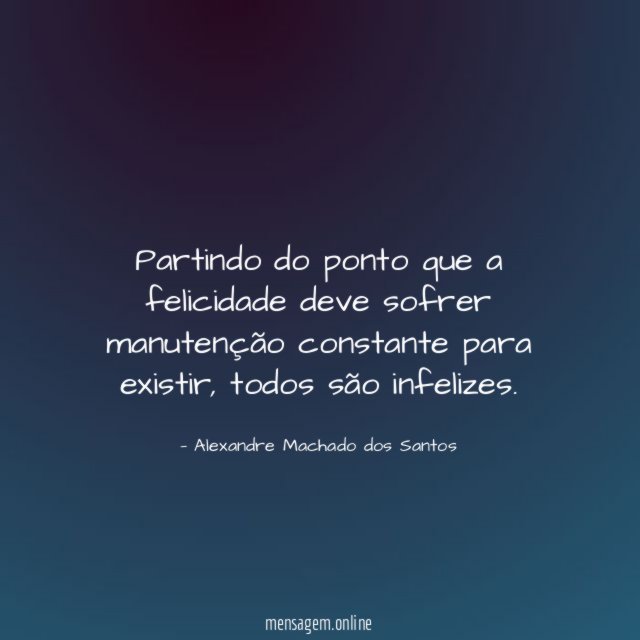 Partindo do ponto que a felicidade deve sofrer