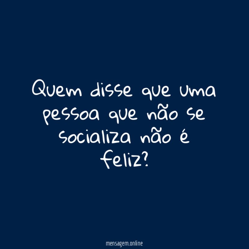 Quem disse que uma pessoa que não se