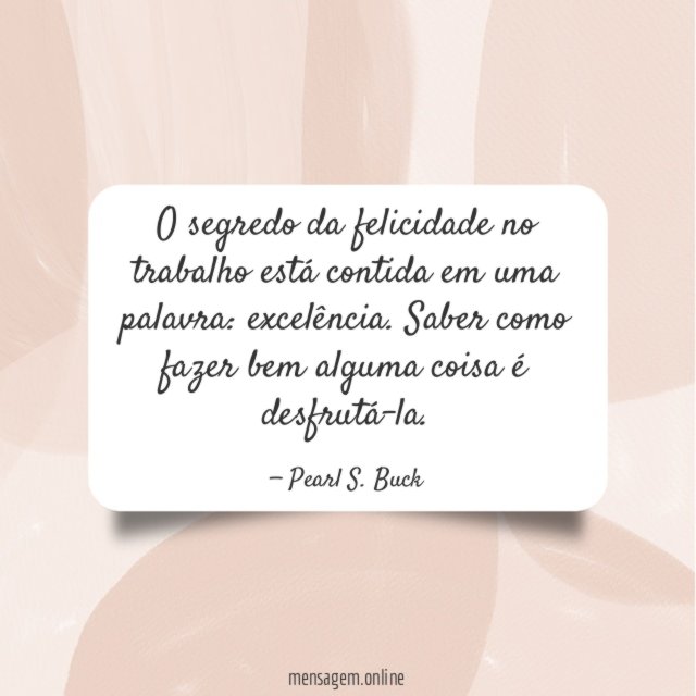 O segredo da felicidade no trabalho está contida em uma palavra