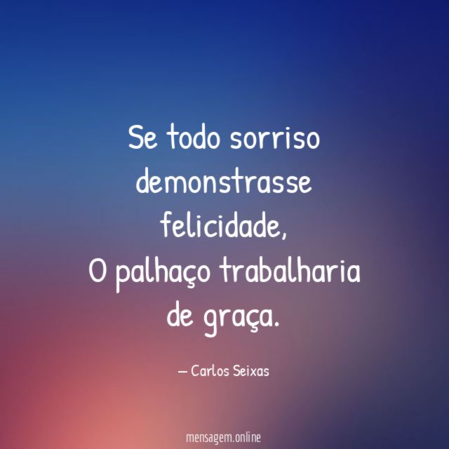 Se todo sorriso demonstrasse felicidade