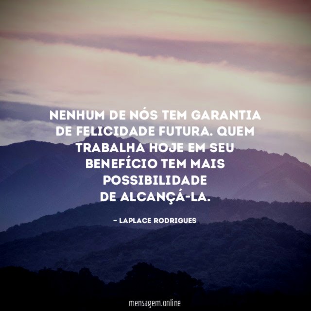 Nenhum de nós tem garantia de felicidade futura