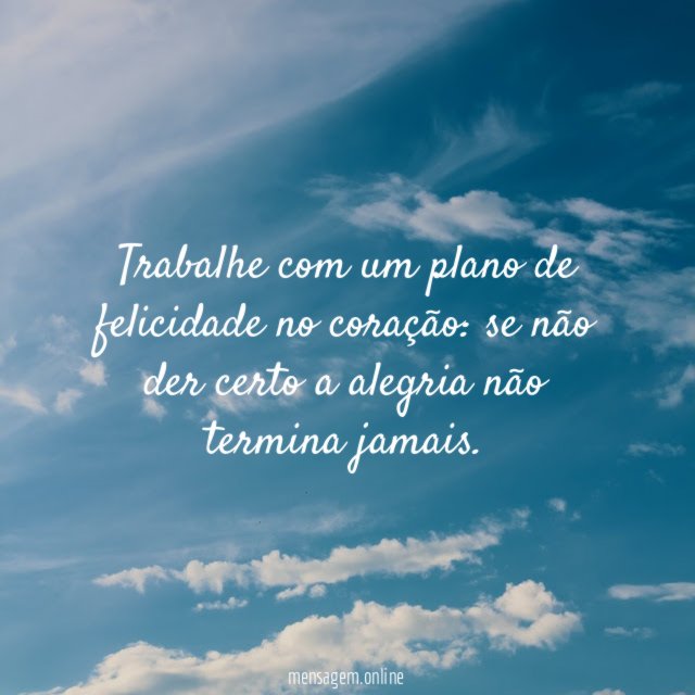 Trabalhe com um plano de felicidade no coração