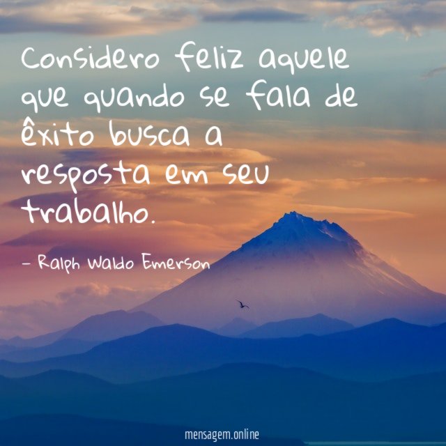 Considero feliz aquele que quando se fala de