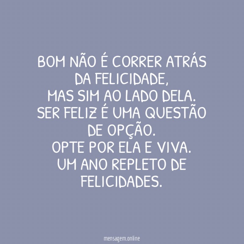 Bom não é correr atrás da felicidade